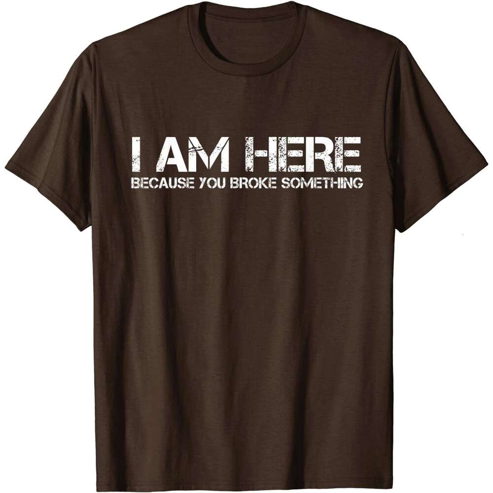 Am I Here Because You Broke Something Humorous T-Shirt PartyComics Tops Tees Fitted Cotton Men T Shirts