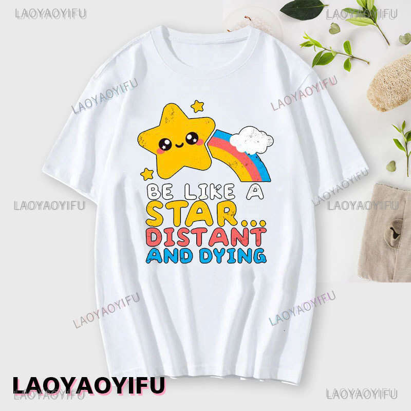 Sarcastic Funny Rainbows Graphic T-shirt Be Like Star Distant And Dying T Shirt Men Women Summer All-Match Fashion Cotton Tshirt shirt