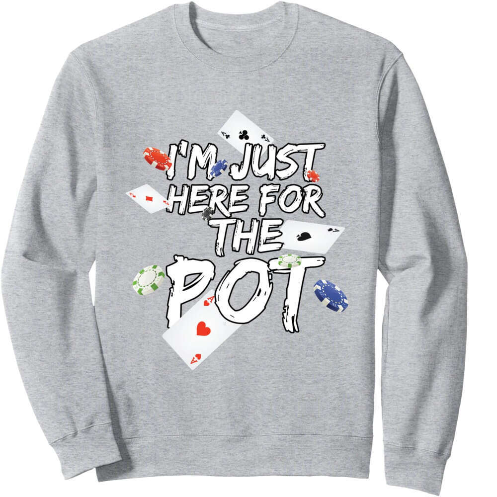 Long Sleeve Shirts for Men sweatshirt Just Here For The Pot Poker Lovers Funny Gift Sweatshirt T shirt Tee Streetwear Casual tops clothes