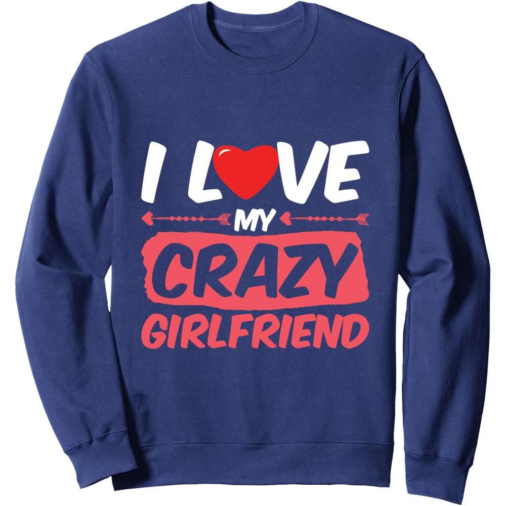 Long Sleeve Shirts for Men sweatshirt I Love My Crazy Girlfriend Themed Word Heart Engage Sweatshirt T shirt Tee Streetwear Casual tops clothes