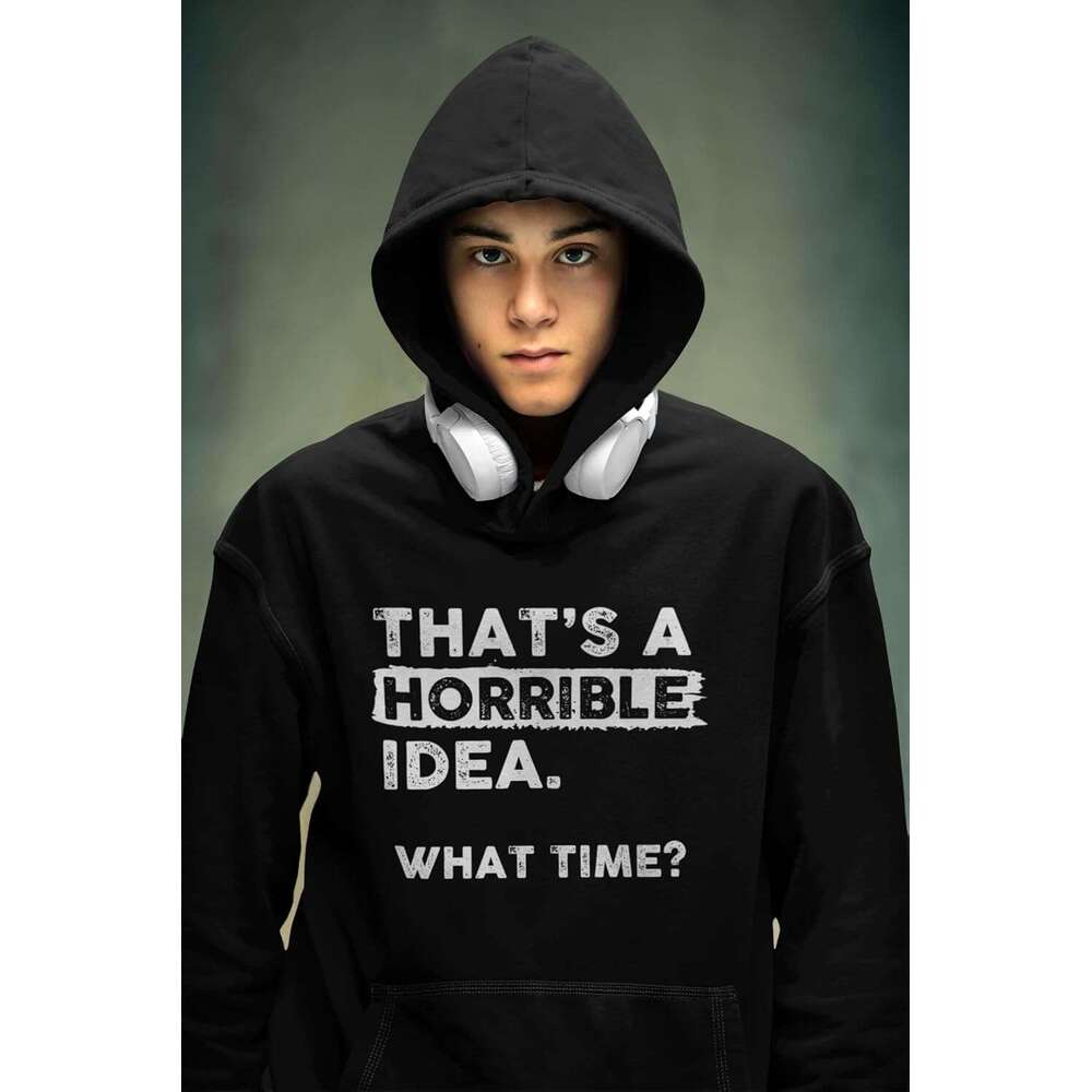 Hoodie for Mens Womens Thats a Horrible Idea What Time Hoodie Funny Sarcastic Drinking Humor Sweatshirt Hoodies Sweatshirt pullover jacket Long sleeve