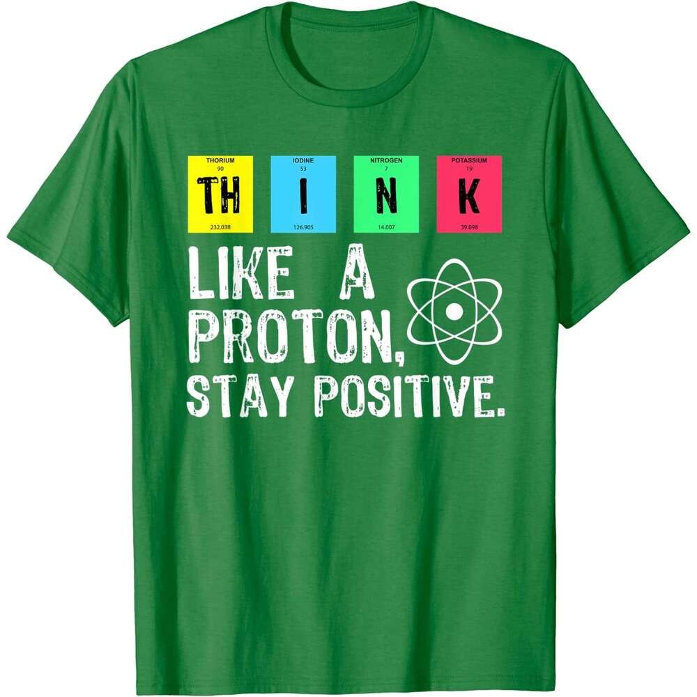 Like Think A Proton Stay Positive Funny Science Cotton Tops High Quality Printing T Shirt