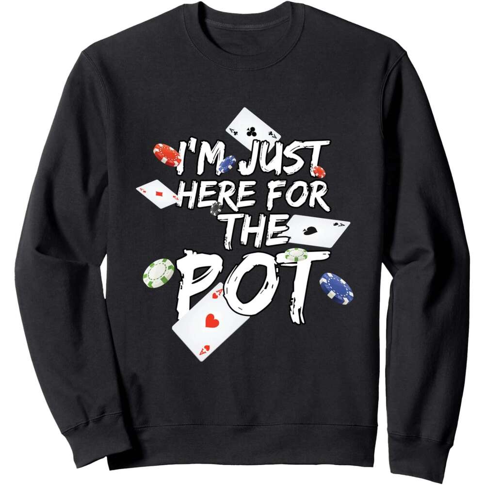 Long Sleeve Shirts for Men sweatshirt Just Here For The Pot Poker Lovers Funny Gift Sweatshirt T shirt Tee Streetwear Casual tops clothes