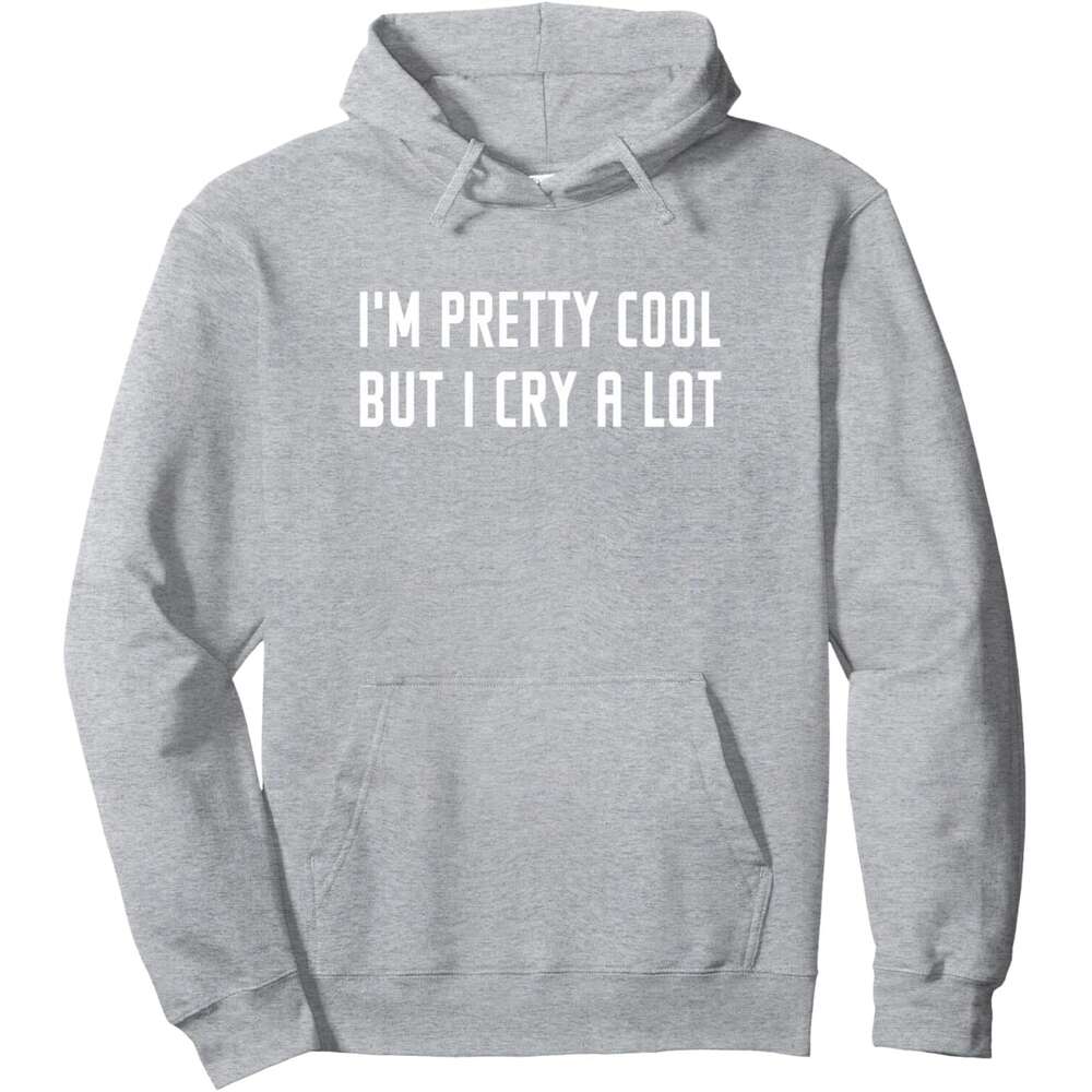 Hoodie for Mens Womens I'm Pretty Cool But I Cry A Lot Funny Hoodie For Women Graphic Hoodies Sweatshirt Pullover Long Sleeve