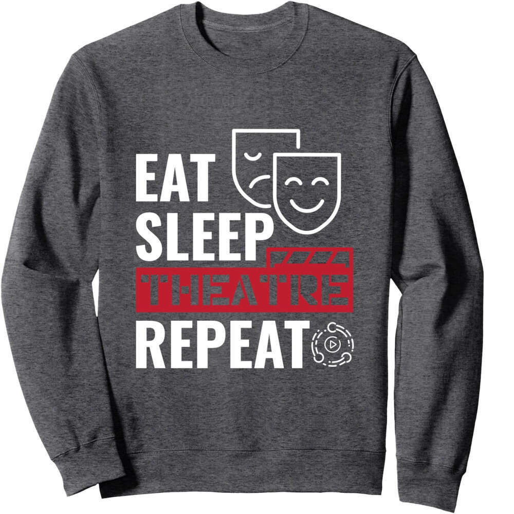 Long Sleeve Shirts for Men sweatshirt Eat Sleep Theatre Repeat Acting Drama Funny Gift Sweatshirt T shirt Tee Streetwear Casual tops clothes