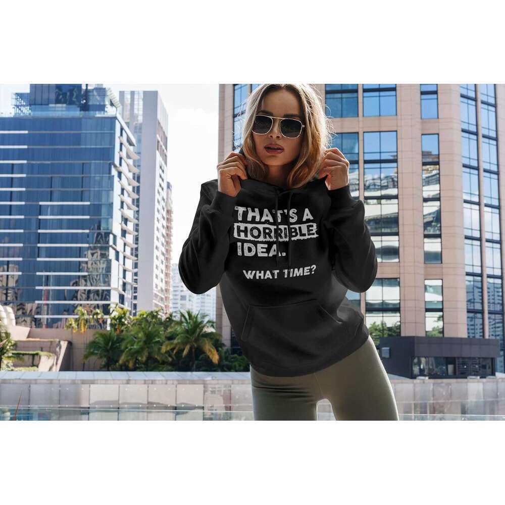 Hoodie for Mens Womens Thats a Horrible Idea What Time Hoodie Funny Sarcastic Drinking Humor Sweatshirt Hoodies Sweatshirt pullover jacket Long sleeve