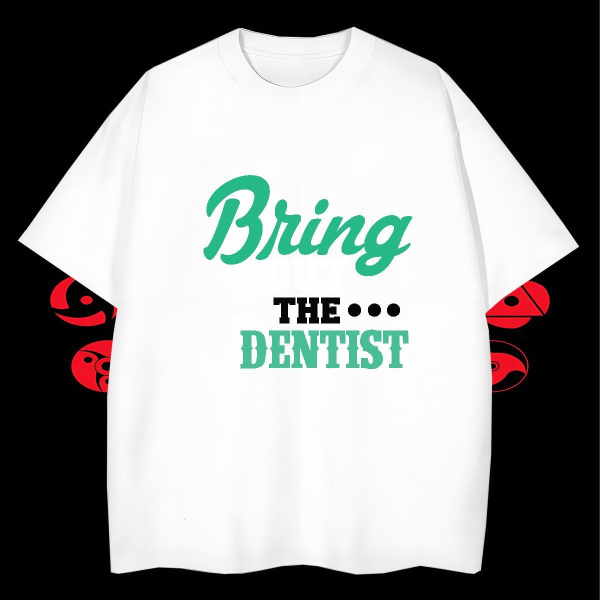 Cool Design Tshirt for Man Woman Home Outdoor 230g Pure Cotton Custom Anime Breathable Short Sleeve Denstist T-Shirts Fashion Tees