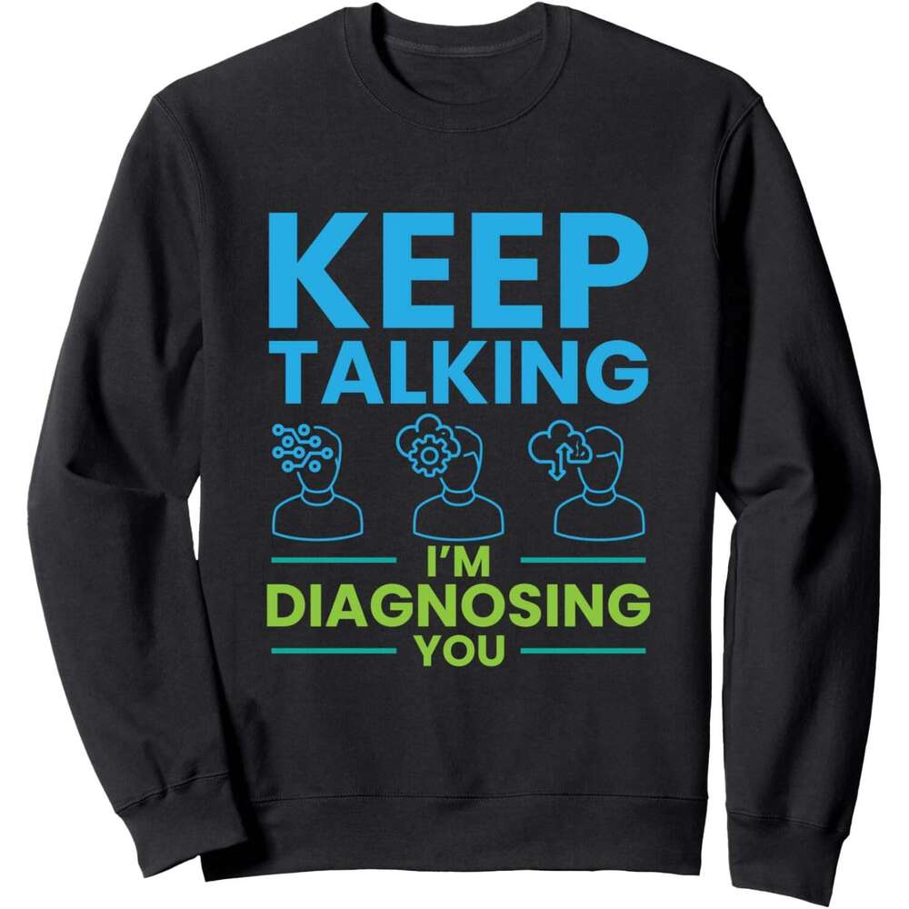 Long Sleeve Shirts for Men sweatshirt Keep Talking Diagnosing You Psychology Gift Sweatshirt T shirt Tee Streetwear Casual tops clothes