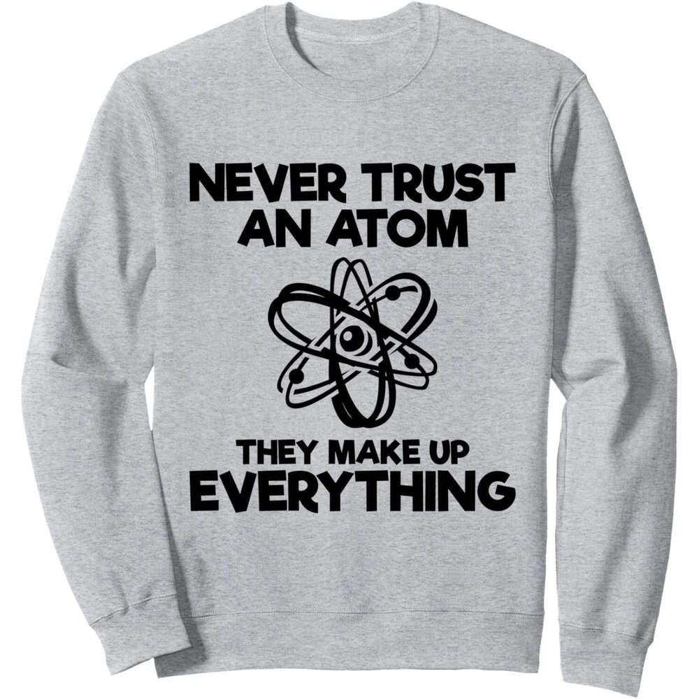Long Sleeve Shirts for Men sweatshirt Never Trust Atom they make up everything Chemistry Sweatshirt T shirt Tee Streetwear Casual tops clothes