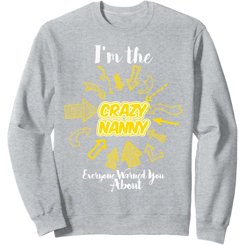 Long Sleeve Shirts for Men sweatshirt The Crazy Nanny Everyone Warned You About Funny Sweatshirt T shirt Tee Streetwear Casual tops clothes