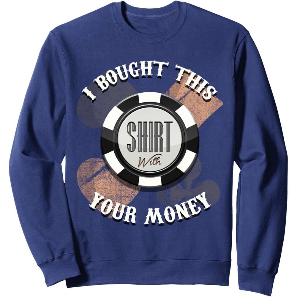 Long Sleeve Shirts for Men sweatshirt I Bought This With Your Money, Poker Casino Sweatshirt T shirt Tee Streetwear Casual tops clothes