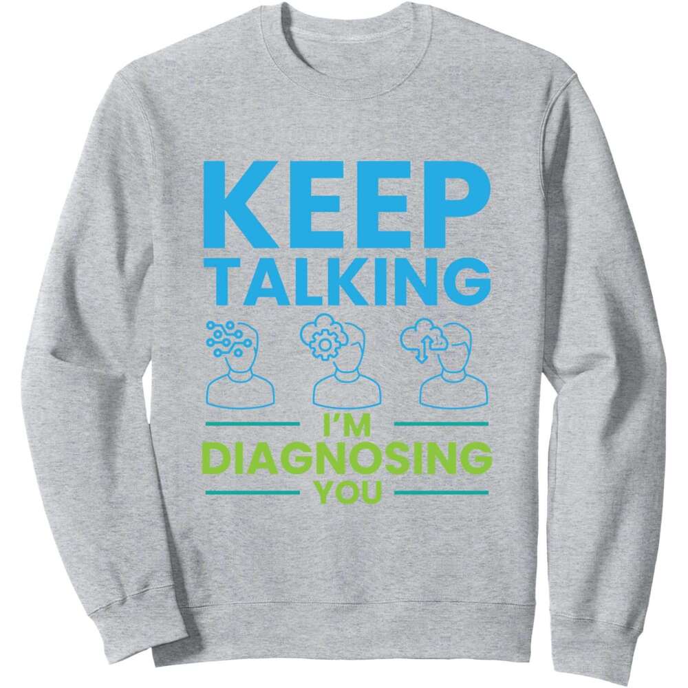 Long Sleeve Shirts for Men sweatshirt Keep Talking Diagnosing You Psychology Gift Sweatshirt T shirt Tee Streetwear Casual tops clothes