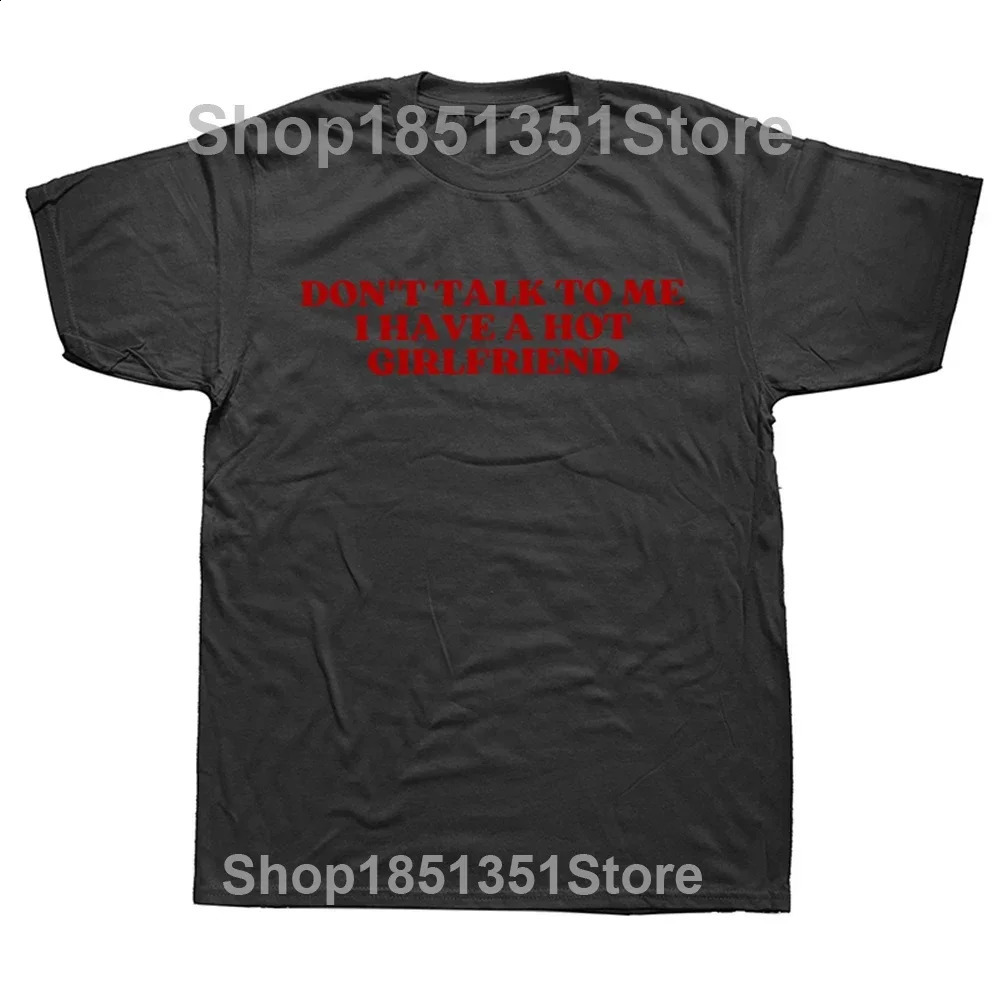 Dont talk to me I have a sexy girlfriend Tshirt fun couple boyfriend gift Y2k top soft 100% cotton unisex EU size 240822