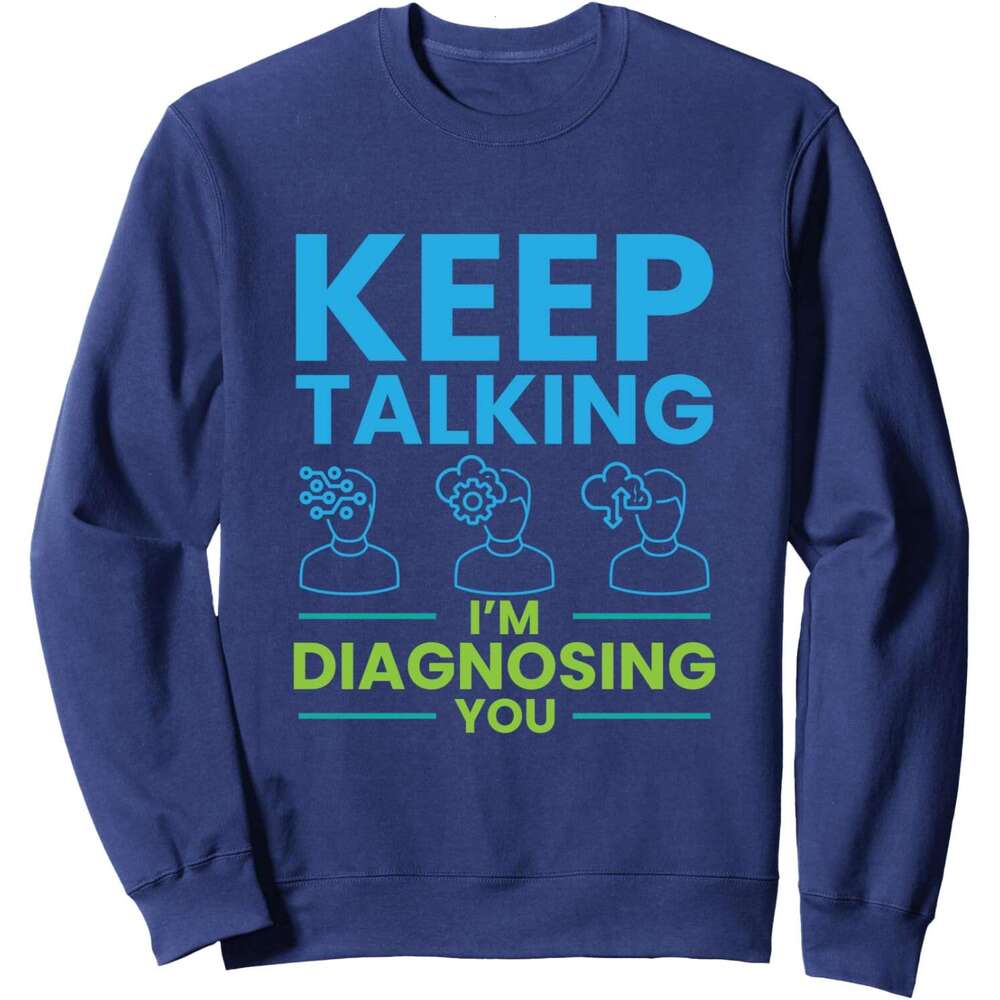 Long Sleeve Shirts for Men sweatshirt Keep Talking Diagnosing You Psychology Gift Sweatshirt T shirt Tee Streetwear Casual tops clothes