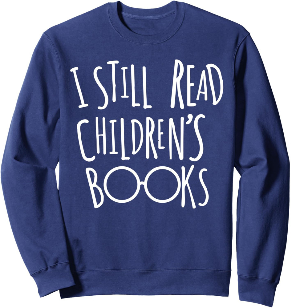 Long Sleeve Shirts for Men sweatshirt I Still Read Childrens Boo - Book Nerd Funny Gift Sweatshirt T shirt Tee Streetwear Casual tops clothes