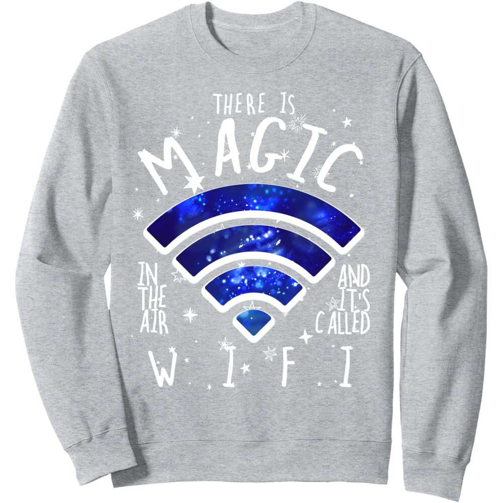 Long Sleeve Shirts for Men sweatshirt There Is Magic In The Air Called WiFi Funny Geek Sweatshirt T shirt Tee Streetwear Casual tops clothes