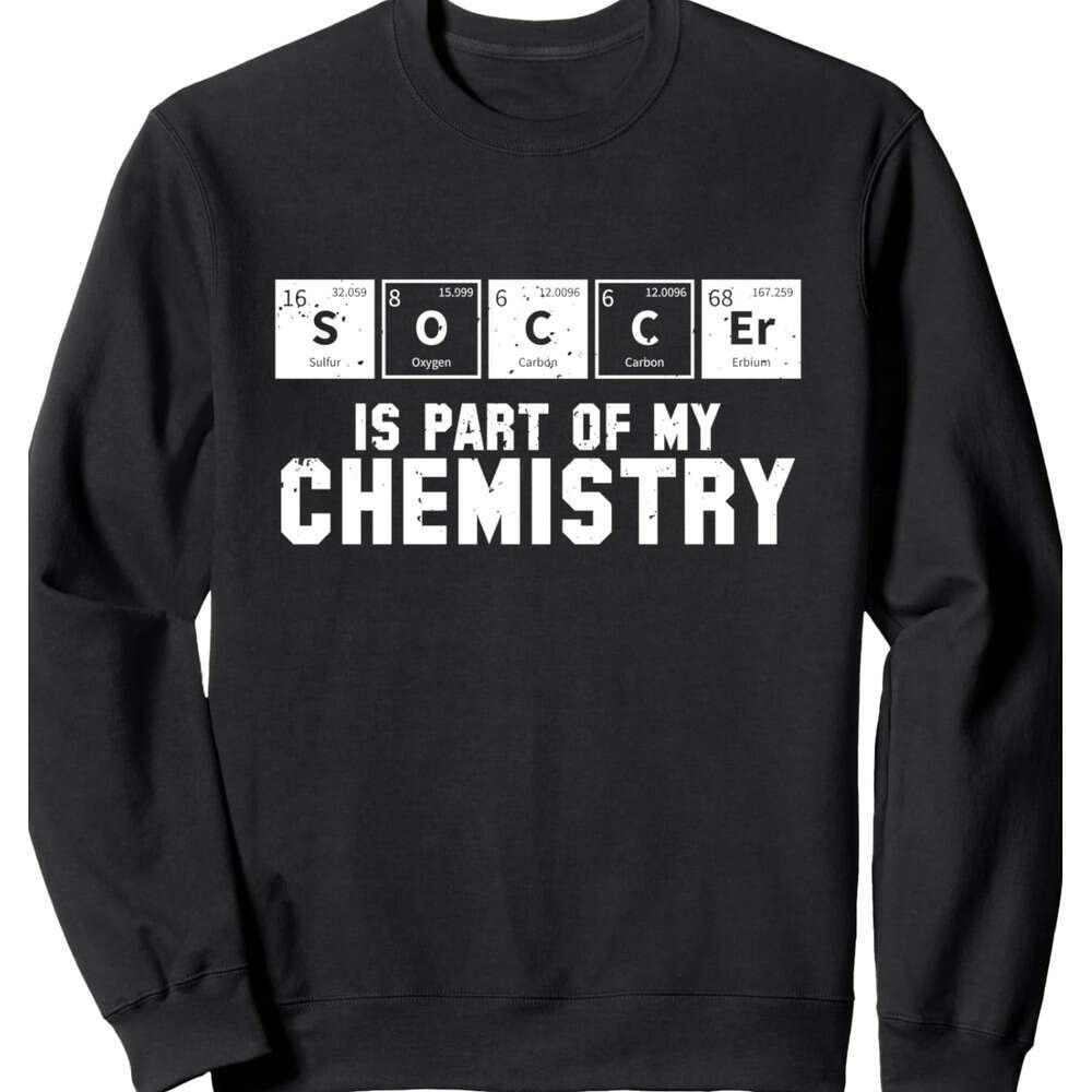 Long Sleeve Shirts for Men sweatshirt Soccer Is Part of My Chemistry Periodic Table Gift Sweatshirt T shirt Tee Streetwear Casual tops clothes