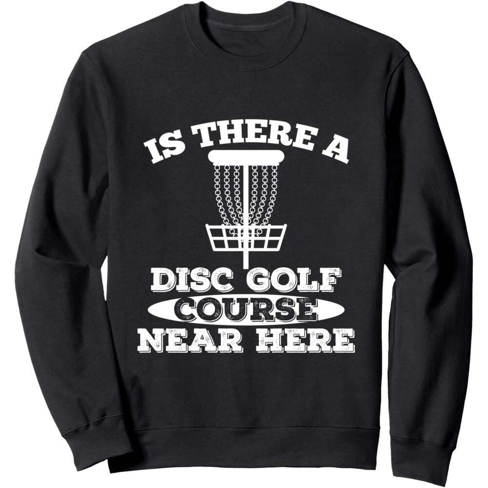Long Sleeve Shirts for Men sweatshirt Is there Disc Golf Course near here Sports Funny Sweatshirt T shirt Tee Streetwear Casual tops clothes