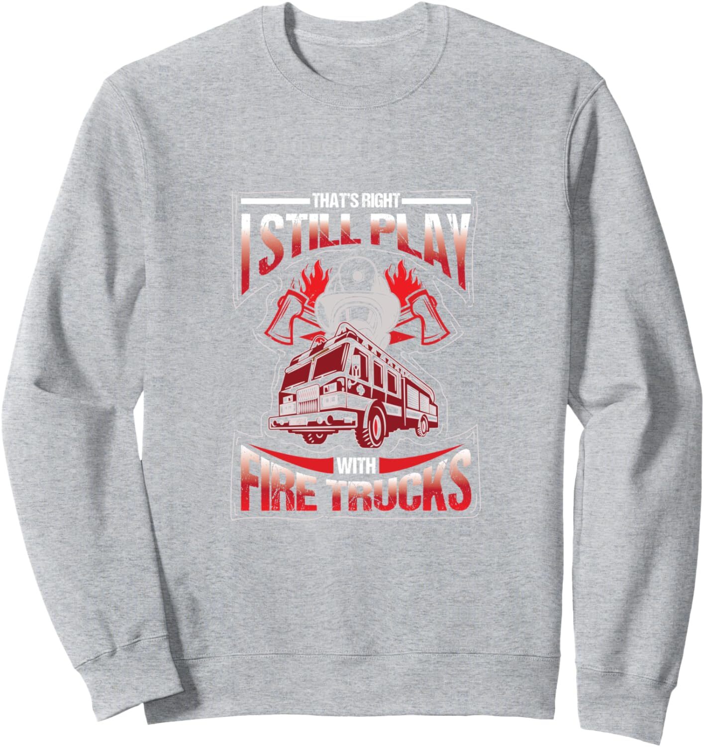 Long Sleeve Shirts for Men sweatshirt Right I Still Play With Fire Truc Gift Sweatshirt T shirt Tee Streetwear Casual tops clothes
