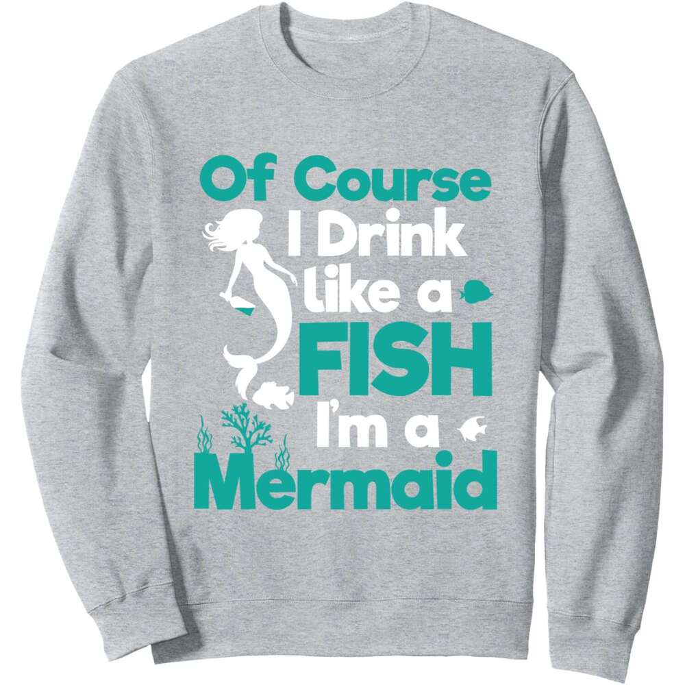 Long Sleeve Shirts for Men sweatshirt Of Course I Drink Like Fish a Mermaid, Gift Sweatshirt T shirt Tee Streetwear Casual tops clothes