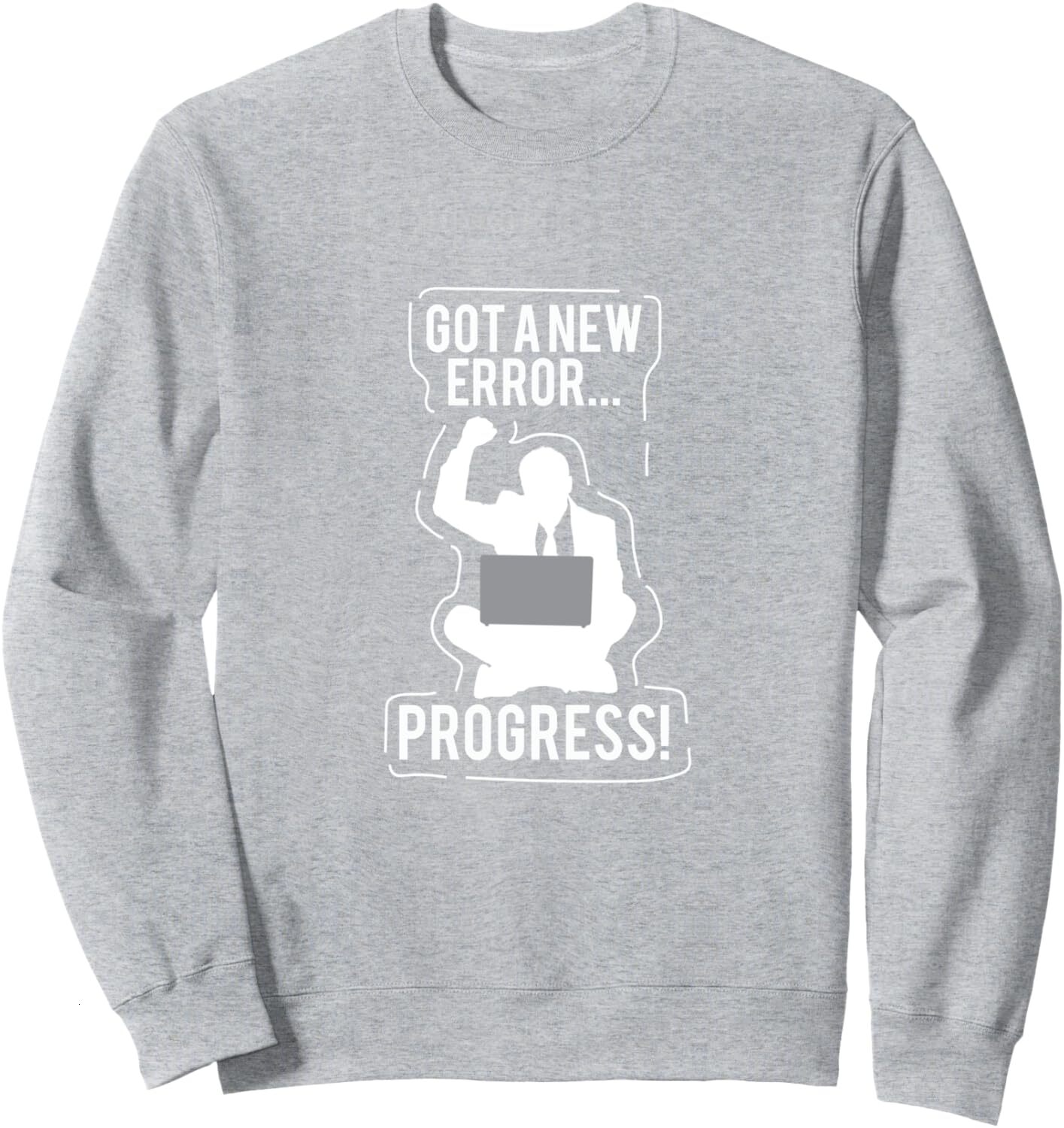 Long Sleeve Shirts for Men sweatshirt Got A New Error, Progress Funny Programmer Gift Sweatshirt T shirt Tee Streetwear Casual tops clothes