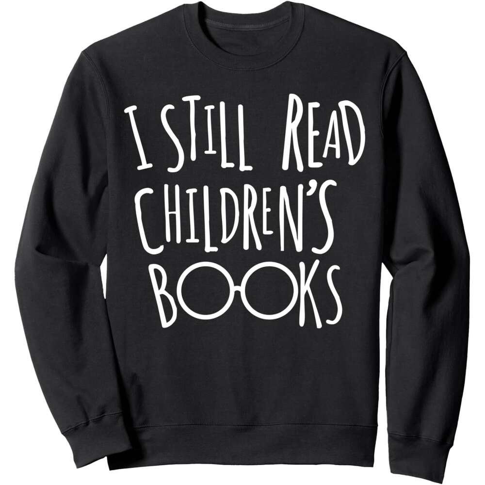 Long Sleeve Shirts for Men sweatshirt I Still Read Childrens Boo - Book Nerd Funny Gift Sweatshirt T shirt Tee Streetwear Casual tops clothes