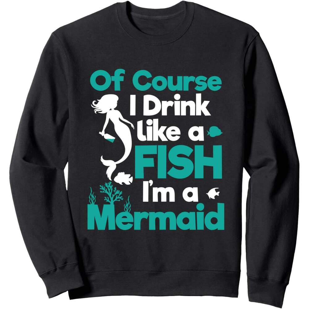 Long Sleeve Shirts for Men sweatshirt Of Course I Drink Like Fish a Mermaid, Gift Sweatshirt T shirt Tee Streetwear Casual tops clothes