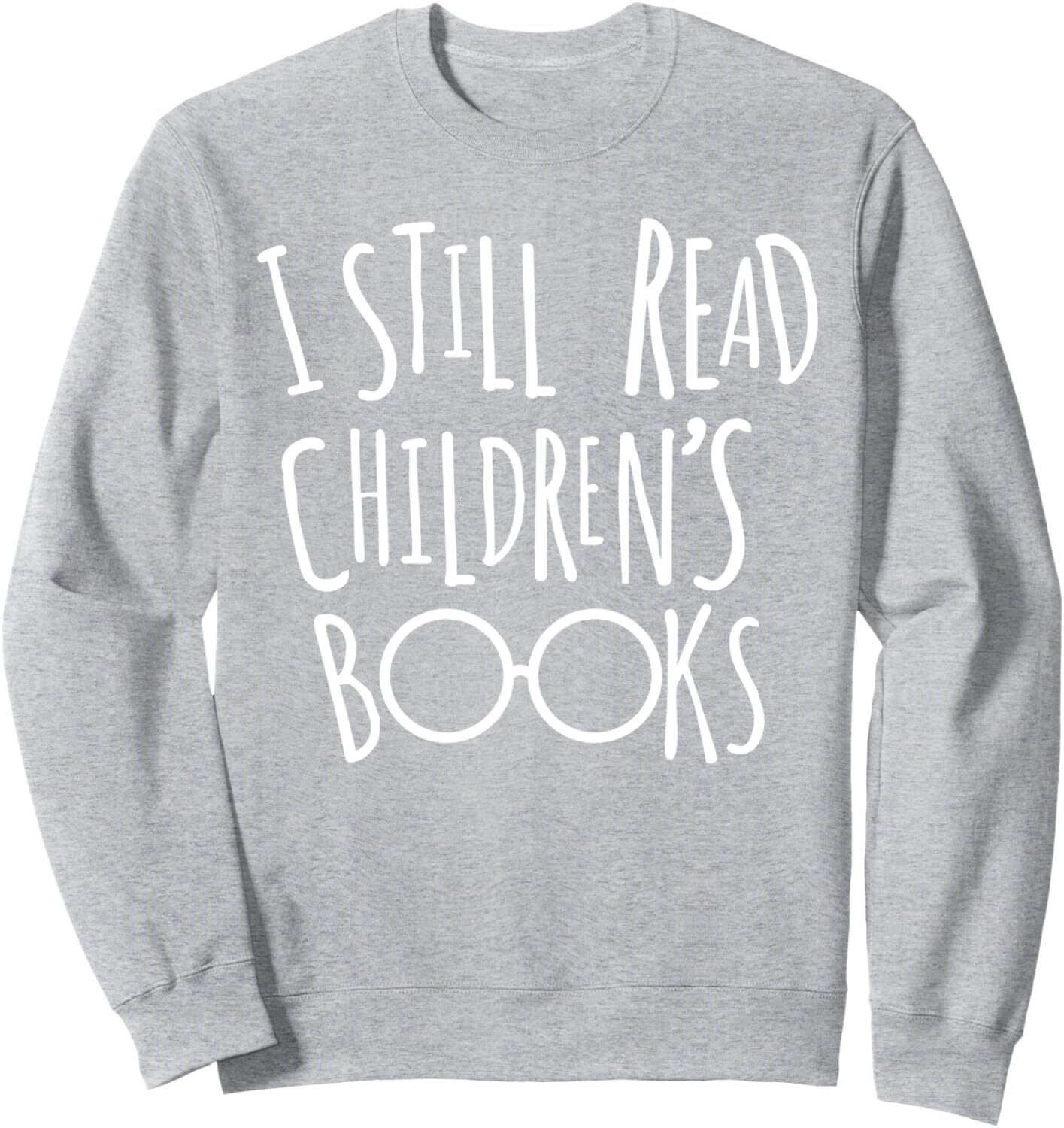 Long Sleeve Shirts for Men sweatshirt I Still Read Childrens Boo - Book Nerd Funny Gift Sweatshirt T shirt Tee Streetwear Casual tops clothes