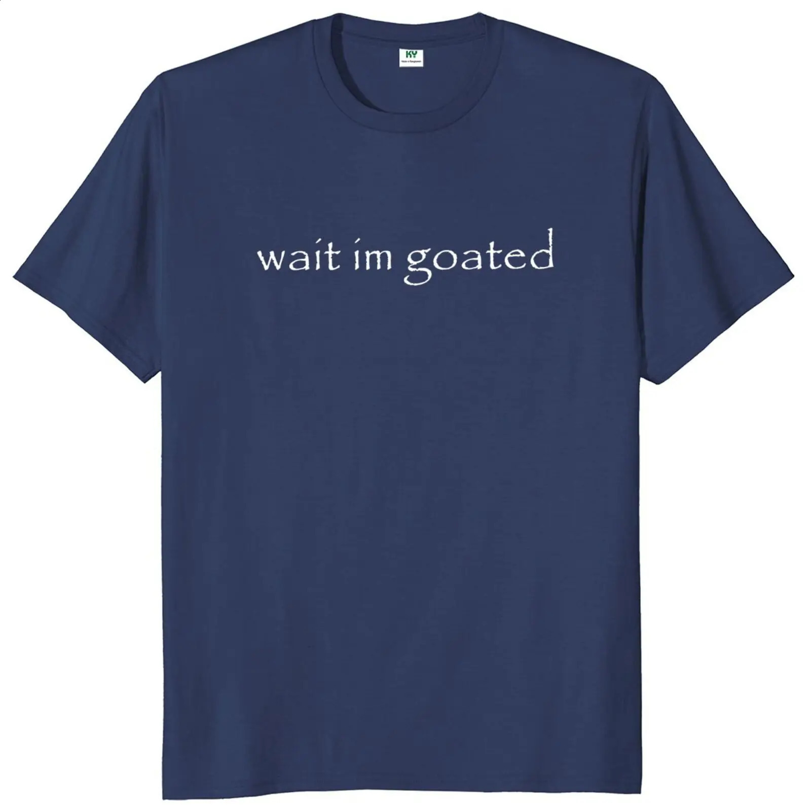 Wait Im Goated T Shirt Funny Meme Trend Y2k Short Sleeve O-neck 100% Cotton Unisex Summer Casual T-shirts EU Size 240823 - view 6
