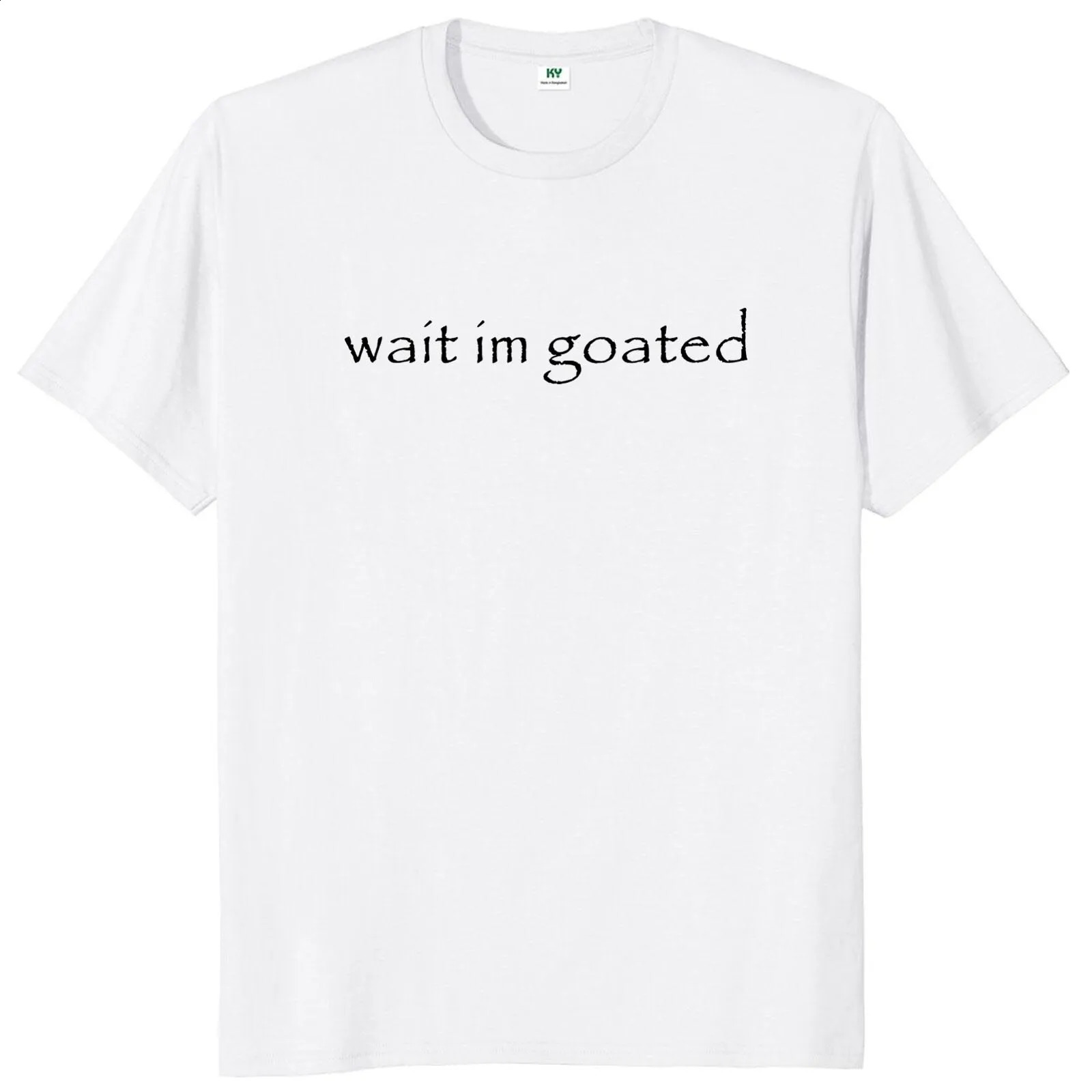 Wait Im Goated T Shirt Funny Meme Trend Y2k Short Sleeve O-neck 100% Cotton Unisex Summer Casual T-shirts EU Size 240823 - view 3