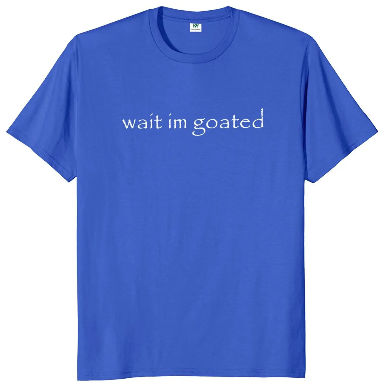 Wait Im Goated T Shirt Funny Meme Trend Y2k Short Sleeve O-neck 100% Cotton Unisex Summer Casual T-shirts EU Size 240823 - view 4