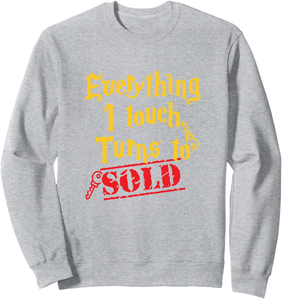 Long Sleeve Shirts for Men sweatshirt Everything I Touch Turns To Sold Real Estate Gift Sweatshirt T shirt Tee Streetwear Casual tops clothes