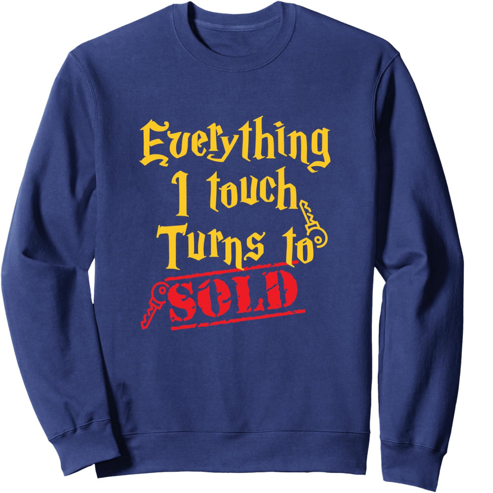 Long Sleeve Shirts for Men sweatshirt Everything I Touch Turns To Sold Real Estate Gift Sweatshirt T shirt Tee Streetwear Casual tops clothes