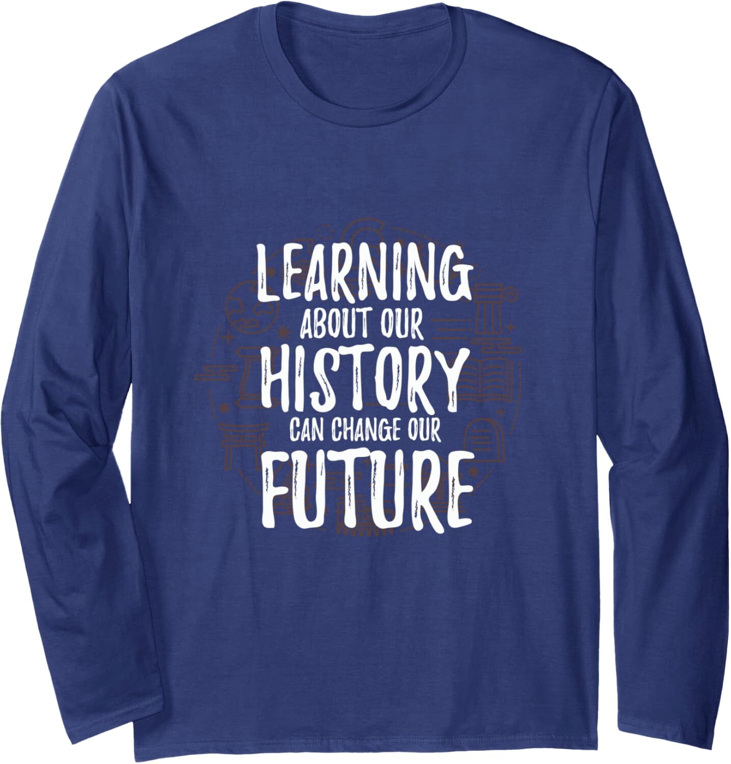 Long Sleeve Shirts for Men sweatshirt Learning About History Can Change Our Future Gift Long Sleeve T-Shirt T shirt Tee Streetwear Casual tops clothes