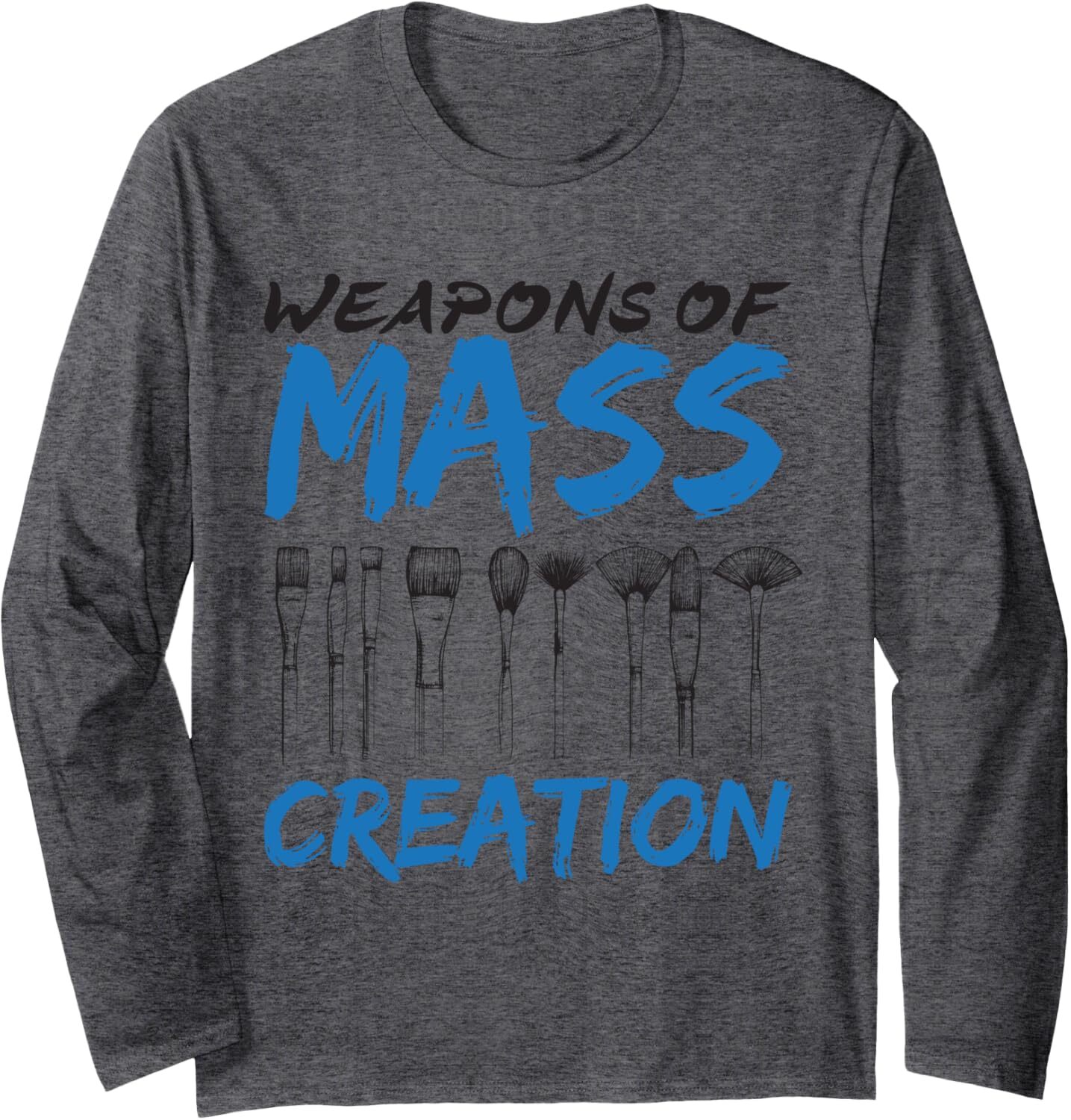 Long Sleeve Shirts for Men sweatshirt Weapons of Mass Creation Art Brushes Funny Gift Long Sleeve Tee Streetwear Casual tops clothes