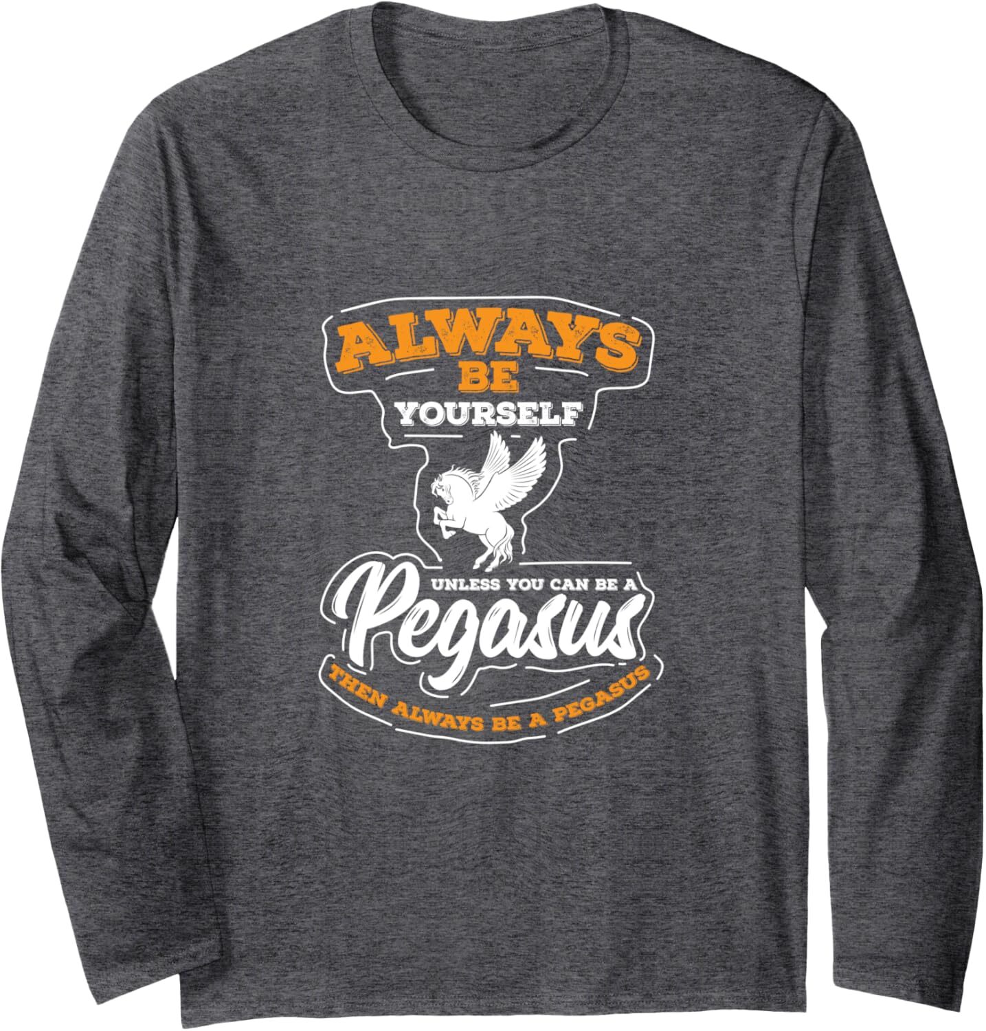 Long Sleeve Shirts for Men sweatshirt Always Be Yourself Unless You Can Be A Pegasus Gift Long Sleeve Tee Streetwear Casual tops clothes