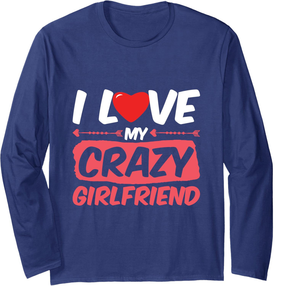 Long Sleeve Shirts for Men sweatshirt I Love My Crazy Girlfriend Themed Word Heart Engage Long Sleeve Tee Streetwear Casual tops clothes