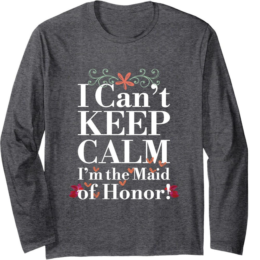 Long Sleeve Shirts for Men sweatshirt Keep Calm the Maid of Honor Funny Gift Long Sleeve Tee Streetwear Casual tops clothes