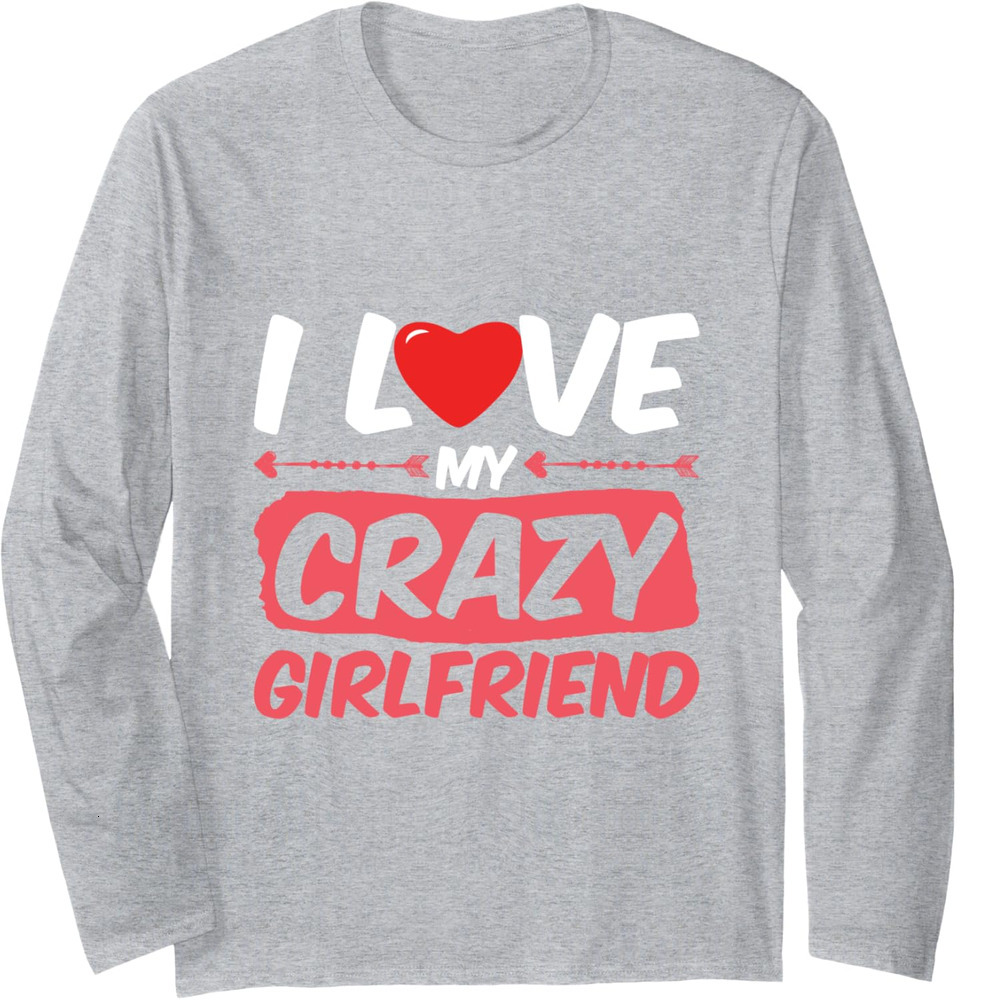 Long Sleeve Shirts for Men sweatshirt I Love My Crazy Girlfriend Themed Word Heart Engage Long Sleeve Tee Streetwear Casual tops clothes