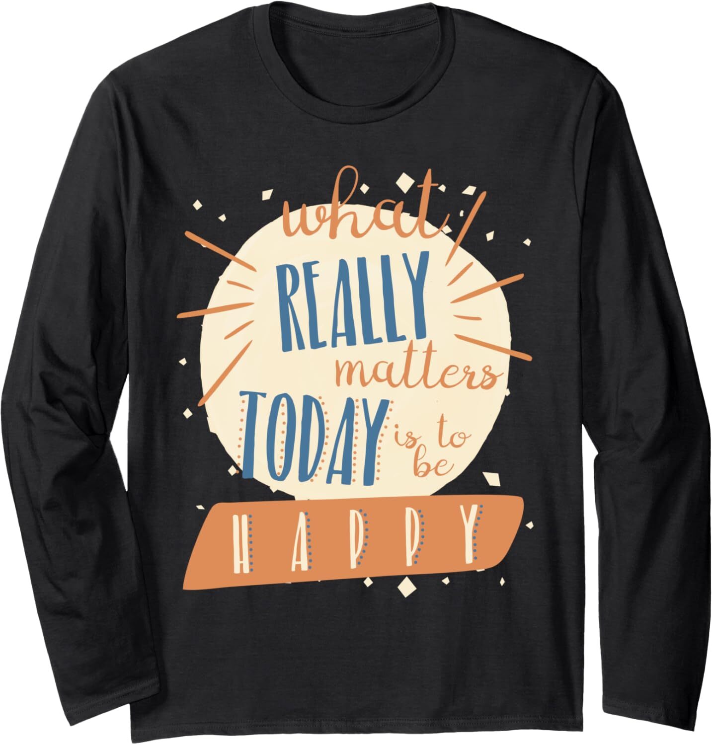 Long Sleeve Shirts for Men sweatshirt What Really Matters Today Is To Be Happy Positive Long Sleeve Tee Streetwear Casual tops clothes