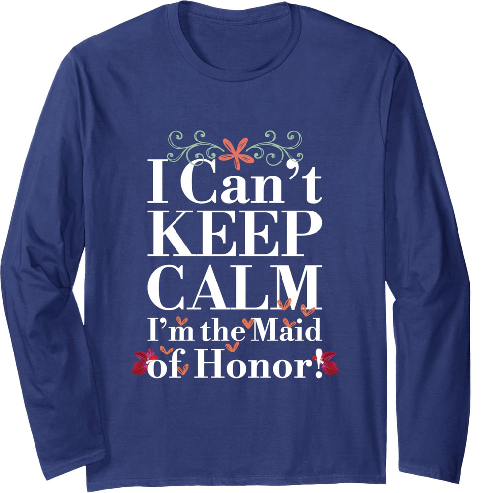 Long Sleeve Shirts for Men sweatshirt Keep Calm the Maid of Honor Funny Gift Long Sleeve Tee Streetwear Casual tops clothes