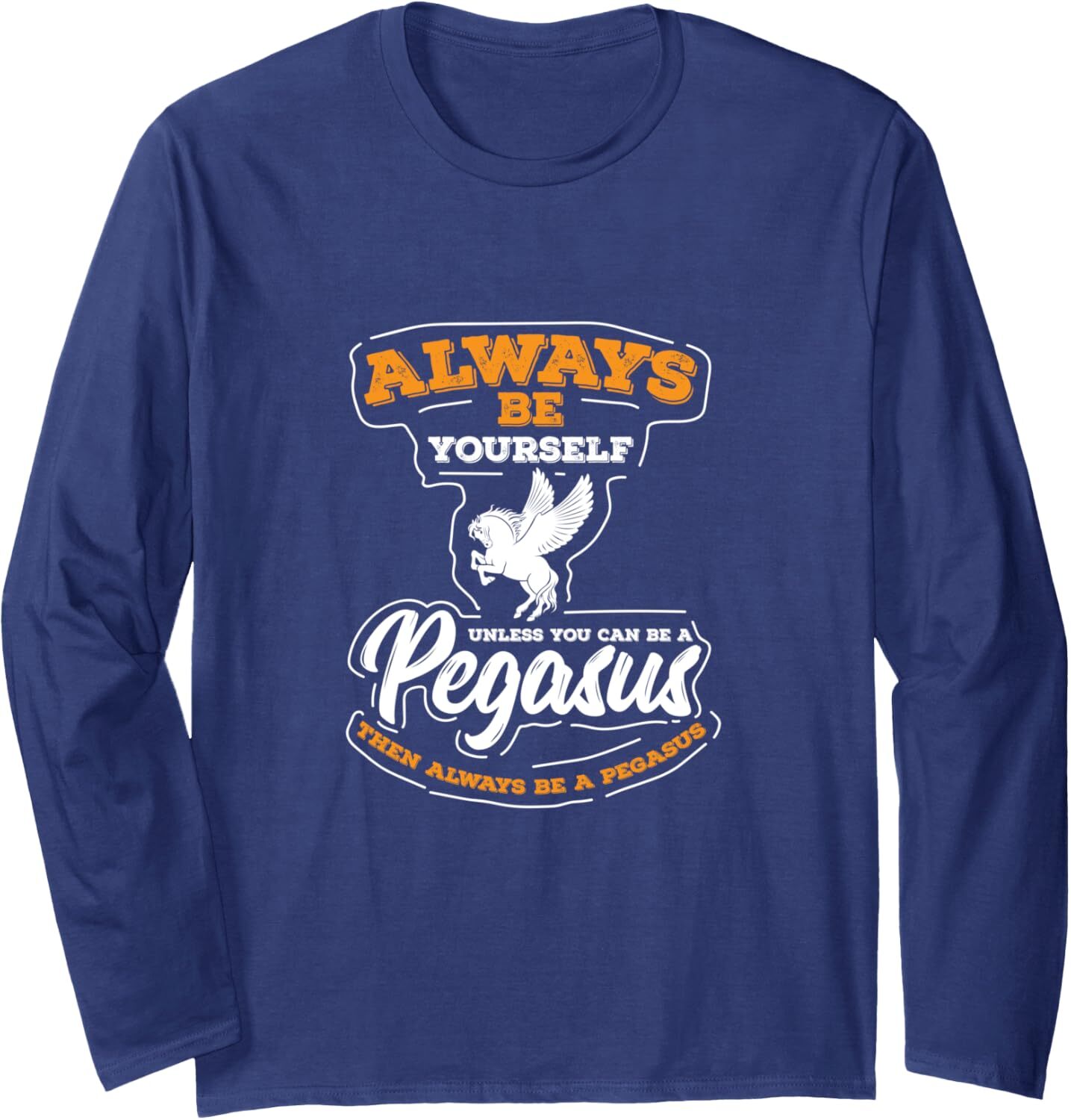Long Sleeve Shirts for Men sweatshirt Always Be Yourself Unless You Can Be A Pegasus Gift Long Sleeve Tee Streetwear Casual tops clothes