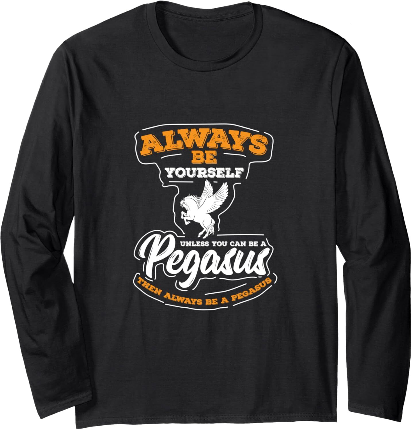 Long Sleeve Shirts for Men sweatshirt Always Be Yourself Unless You Can Be A Pegasus Gift Long Sleeve Tee Streetwear Casual tops clothes