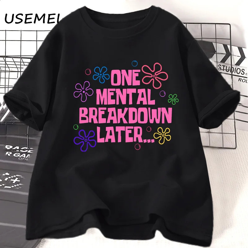 One Mental Breakdown Later Tshirt Womens Cotton Casual Short sleeved Unisex Fun Graphic 240827