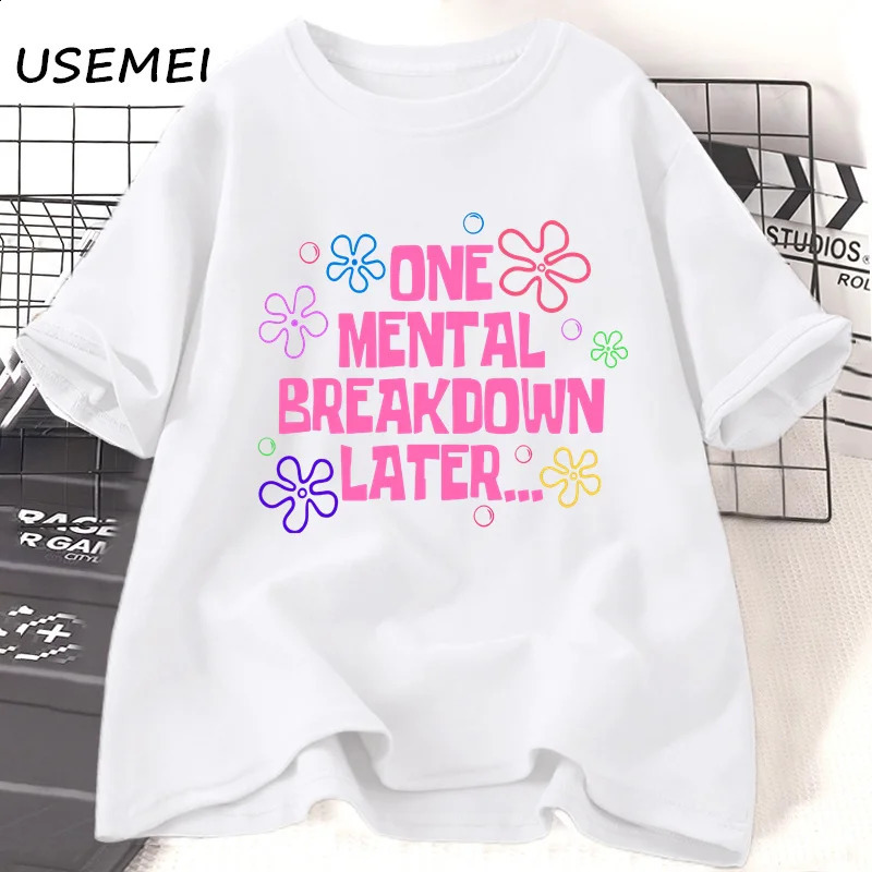 One Mental Breakdown Later Tshirt Womens Cotton Casual Short sleeved Unisex Fun Graphic 240827