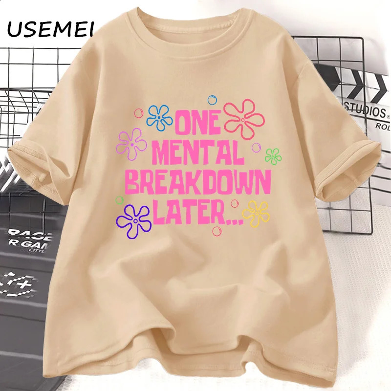 One Mental Breakdown Later Tshirt Womens Cotton Casual Short sleeved Unisex Fun Graphic 240827
