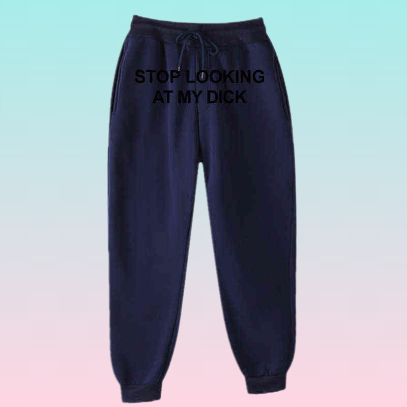 Sweat Pants Men Women Joggers Stop Looking At My Dick Sweatpants Hip Hop Print High Waist Trousers Streetwear Sweatpants Hippie Y17375995
