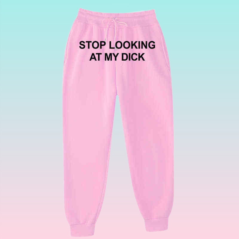 Sweat Pants Men Women Joggers Stop Looking At My Dick Sweatpants Hip Hop Print High Waist Trousers Streetwear Sweatpants Hippie Y17375995