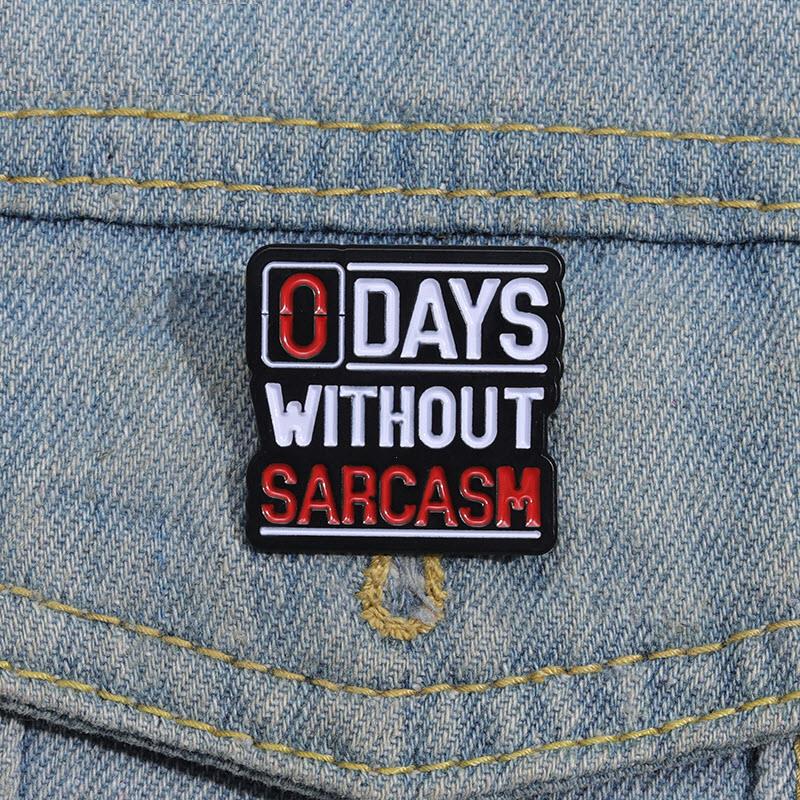 0 days without sacrcasm pin Cute Anime Movies Games Hard Enamel Pins Collect Cartoon Brooch Backpack Hat Bag Collar Lapel Badges