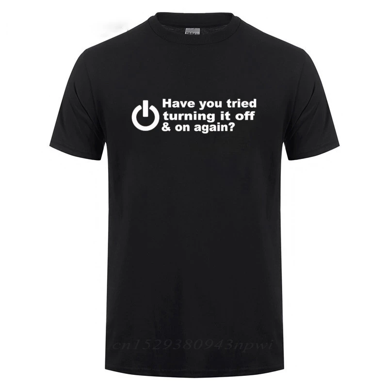 Have You Tried Turning It Off And On Again Tshirts Men Funny Birthday Present For Man Nerd Programmer Hacker T Shirt Cool